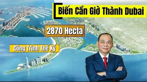 TẤT TẦN TẬT VỀ DỰ ÁN LẤN BIỂN CẦN GIỜ CỦA TỶ PHÚ PHẠM NHẬT VƯỢNG - TẬP ĐOÀN VINGROUP