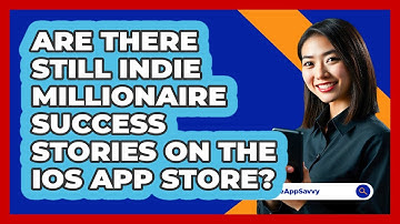 Are There Still Indie Millionaire Success Stories On The iOS App Store? - Be App Savvy