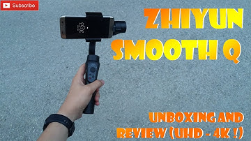 Zhiyun Smooth Q UNBOXING AND REVIEW (UHD - 4K !)