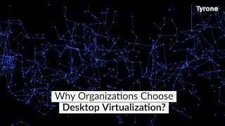 Why Organizations Choose Desktop Virtualization