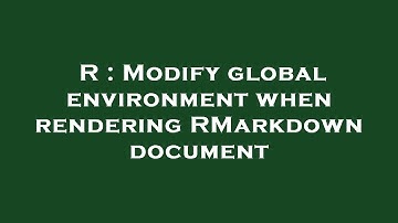 R : Modify global environment when rendering RMarkdown document