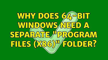 Why does 64-bit Windows need a separate "Program Files (x86)" folder? (11 Solutions!!)