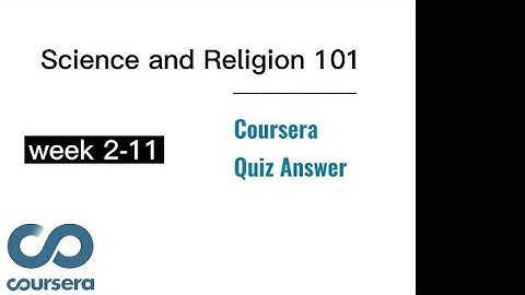 Science and Religion 101 Coursera Quiz Answer | Week 2-11