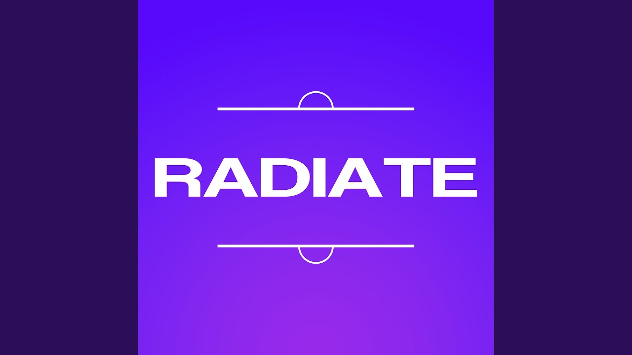 Watch Radiate on YouTube Watch Radiate on YouTube