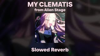 Alien Stage - MY CLEMATIS (Slowed/Reverb) @ailurxophile6809