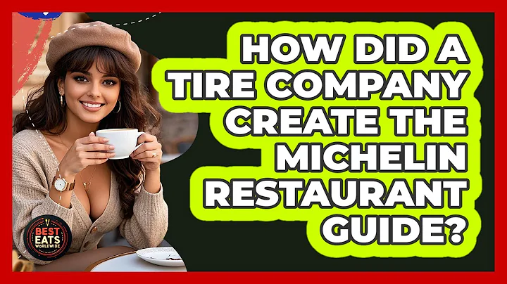 How Did A Tire Company Create The Michelin Restaurant Guide? - Best Eats Worldwide