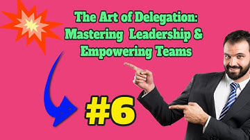 The Art of Delegation: Mastering Leadership & Empowering Teams