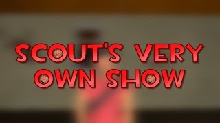 Scout's Very Own Show [TF2/GMod]
