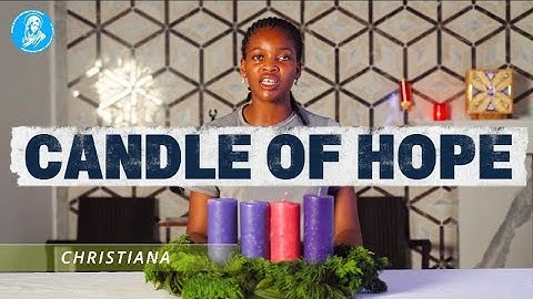 THE CANDLE OF HOPE (FIRST SUNDAY OF ADVENT)