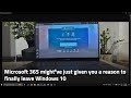 Microsoft 365 might’ve just given you a reason to finally leave Windows 10