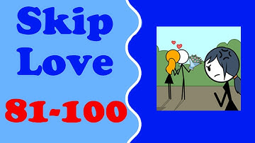 Skip Love level 81-100