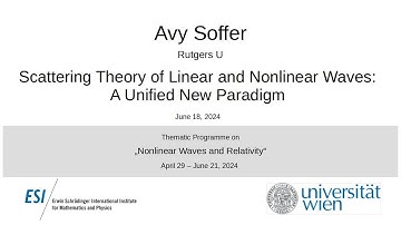 Avy Soffer - Scattering Theory of Linear and Nonlinear Waves: A Unified New Paradigm