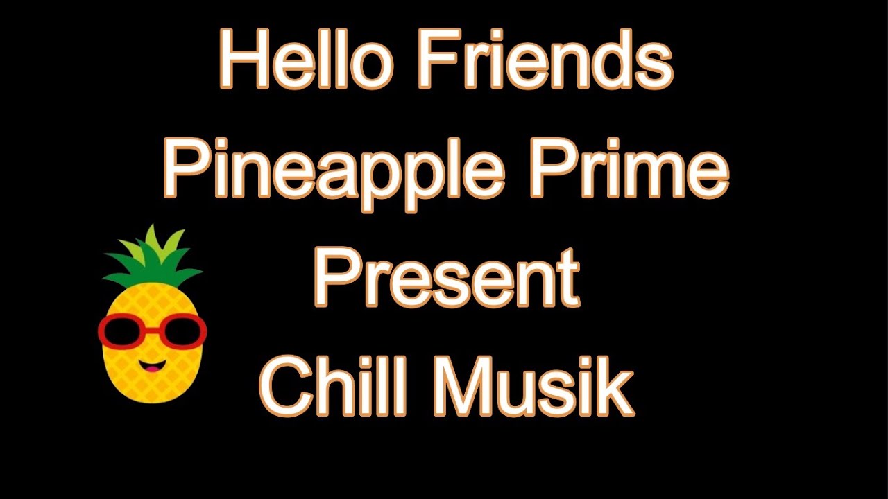 CHILL MUSIK | PINEAPPLE PRIME PRESENT