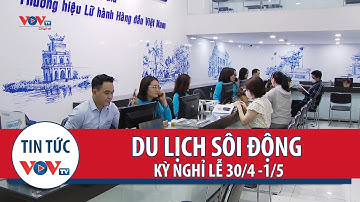 Du lịch sôi động kỳ nghỉ lễ 30/4 -1/5