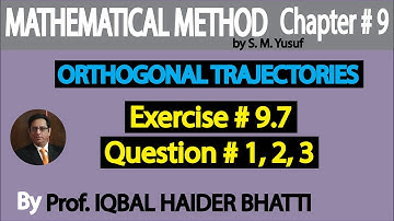 Ch# 9 |Orthogonal Trajectories Exercise9.7 Q1, Q2 and Q3 |Mathematical Method by S M Yusuf Lec 33