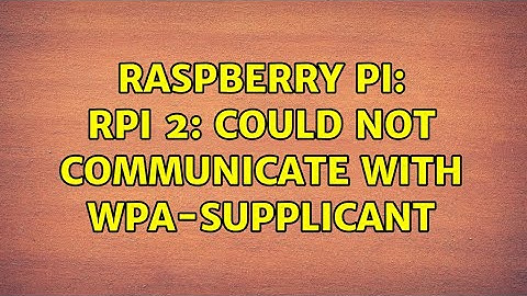 Raspberry Pi: RPi 2: Could not communicate with wpa-supplicant