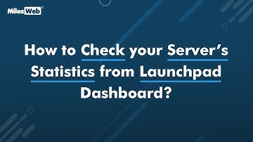 How to Check your Server’s Statistics from Launchpad Dashboard? | MilesWeb