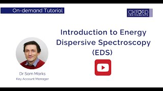 Introduction to Energy Dispersive Spectroscopy (EDS)