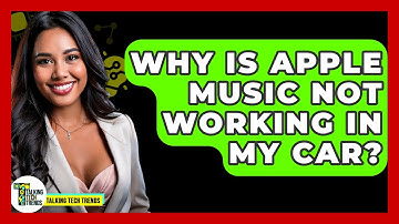 Why Is Apple Music Not Working In My Car? - Talking Tech Trends