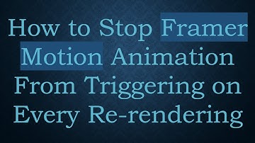 How to Stop Framer Motion Animation From Triggering on Every Re-rendering