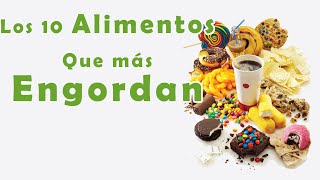 Estos son Los 10 Alimentos que más te Engordan!