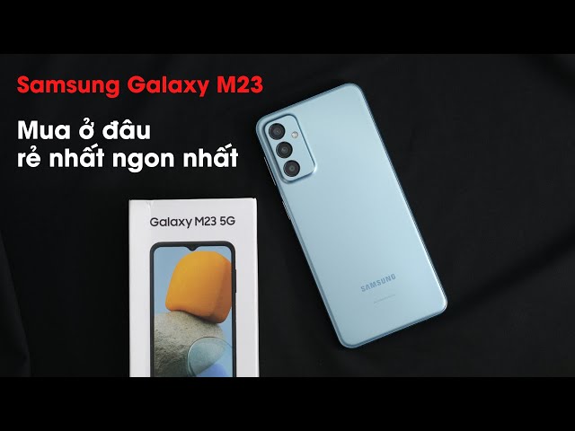 Samsung Galaxy M23 giá bao nhiêu? Mua ở đâu rẻ nhất, ngon nhất?