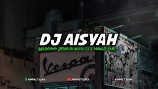 DJ AISYAH MAIMUNAH X MAHUP KANE