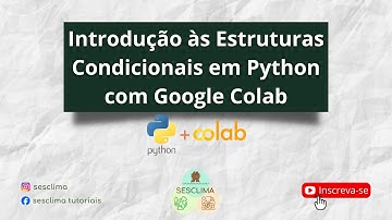 Introdução às Estruturas Condicionais em Python com Google Colab