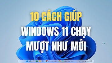 10 THỦ THUẬT GIÚP WINDOWS 11 CHẠY MƯỢT NHƯ MỚI