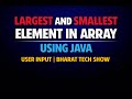 LARGEST AND SMALLEST ELEMENT IN ARRAY USING JAVA | USER INPUT | BHARAT TECH SHOW