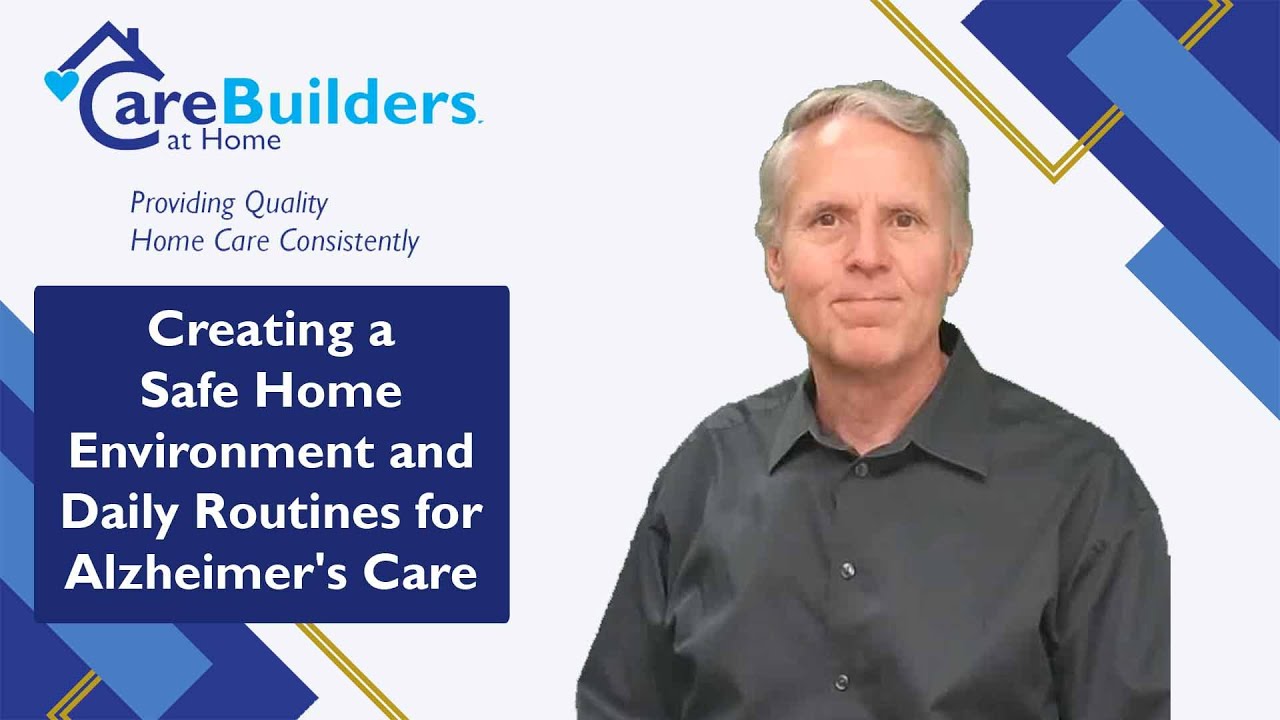 Creating a Safe Home Environment and Daily Routines for Alzheimer's Care