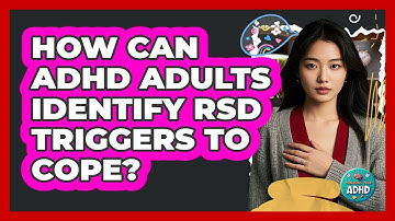 How Can ADHD Adults Identify RSD Triggers To Cope? - Managing Your ADHD