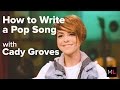 Cady Groves on Writing a Perfect Pop Song