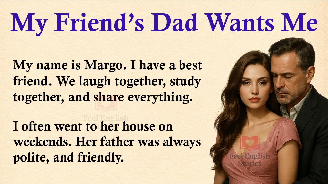 Отец моей лучшей подруги хочет, чтобы я был рядом ✅ Эмоциональная история на английском (уровень ...