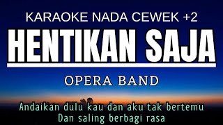 Opera Band - Hentikan Saja (Karaoke Female Key Nada Wanita  2 B)