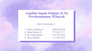 Presentasi Kelompok 4 Ekonomi Regional (Analisis Input-Output(I-O) Perekonomian Wilayah)