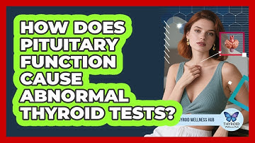 How Does Pituitary Function Cause Abnormal Thyroid Tests? - Thyroid Wellness Hub