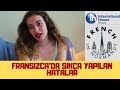 FRANSIZCA ÖĞRENİRKEN SIKÇA YAPILAN HATALAR