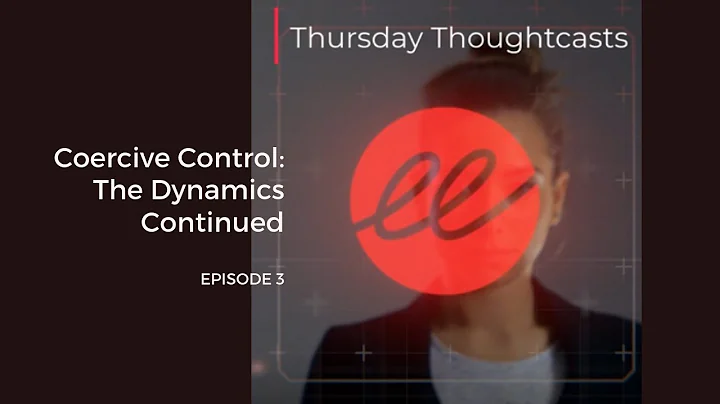 Coercive Control: The Dynamics Continued – Episode 3