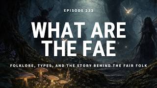 What Are the Fae | Folklore, Types, and the Truth Behind the Fair Folk [Trailer]