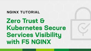 Zero Trust and Kubernetes Secure Services Visibility with F5 NGINX