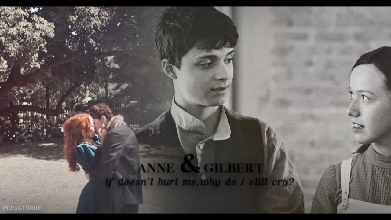 Anne & Gilbert | If it doesn't hurt me why do I still cry?