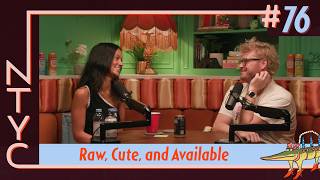 Ep. 76 | Raw, Cute, and Available