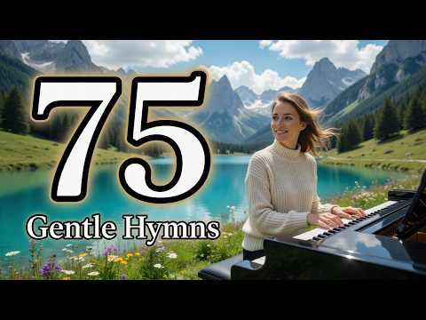 75 Gentle Hymns 😌 Beautiful Heavenly Soaking Music to Melt Away Stress & Heal Your Soul 🙏 No Ads