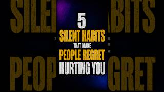 5 Silent Habits That Make People Regret Hurting You.