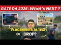 GATE DA : What's Next ? Placement, Mtech or Drop ?
