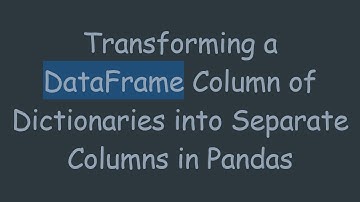 Transforming a DataFrame Column of Dictionaries into Separate Columns in Pandas