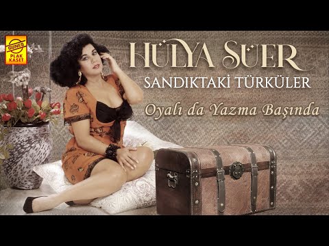 Hülya Süer - Oyalı da Yazma Başında (Official Audio)