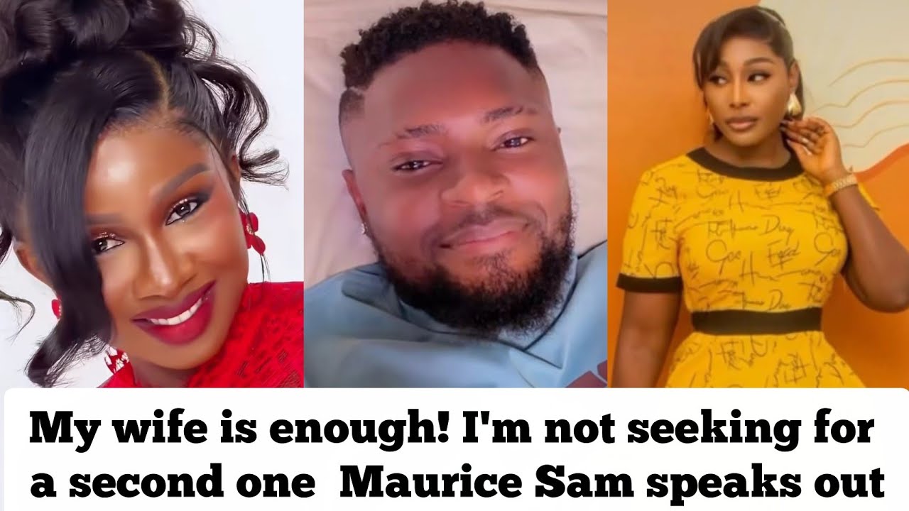 My wife is enough for me I'm not seeking for a second one Maurice Sam speaks out 