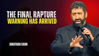 The Final Rapture Warning Has Arrived | Jonathan Cahne Urgent Final Rapture Warning Has Arrived Jonathan Cahn Powerful Prophetic Speech 2025